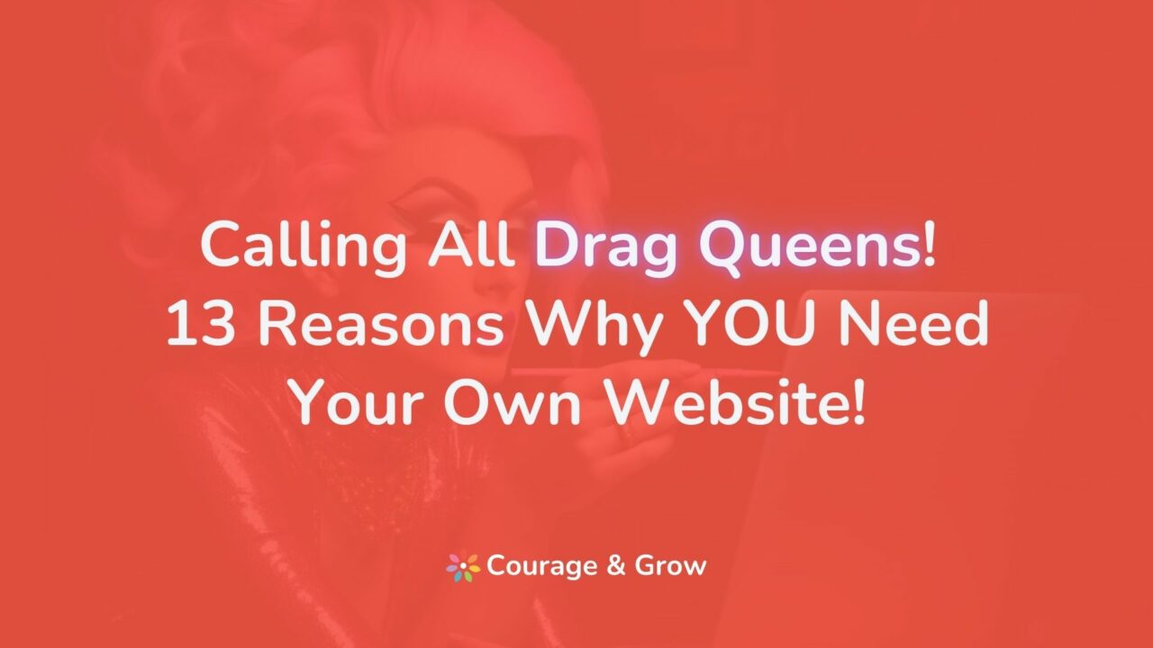 Calling All 👑 Drag Queens! 13 Reasons Why YOU Need Your Own Website!